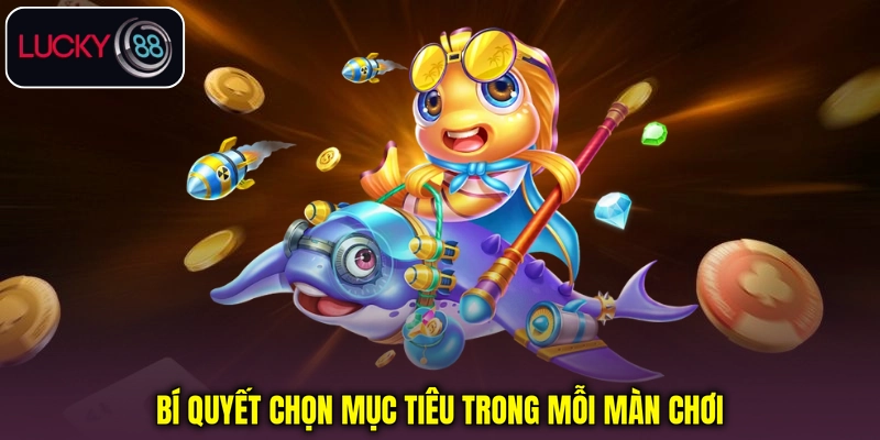 Bí quyết chọn mục tiêu trong mỗi màn chơi Bắn cá Bingo Bí quyết chọn mục tiêu trong mỗi màn chơi Bắn cá Bingo