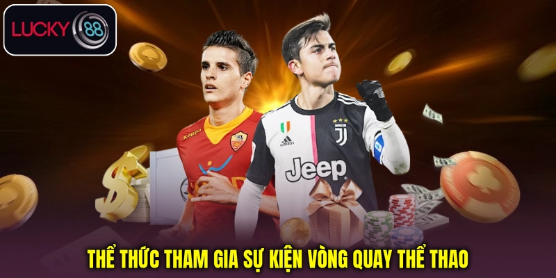 Thể thức tham gia sự kiện vòng quay thể thao Thể thức tham gia sự kiện vòng quay thể thao